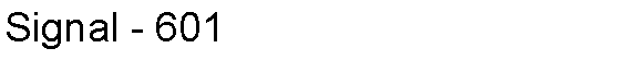 Text Box: Signal - 601 